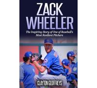 Zack Wheeler: The Inspiring Story of One of Baseball’s Most Resilient Pitchers (Baseball Biography Books)
