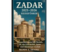 Zadar 2025-2026 Reiseführer: Verstecktes Juwel für Reisende, die Geschichte, Ruhe und Abenteuer suchen