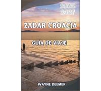 ZADAR CROACIA GUÍA DE VIAJE 2026-2027: Órganos marinos, ruinas romanas y transbordadores entre islas a lo largo de la costa dálmata