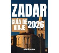 ZADAR GUÍA DE VIAJE 2026: La belleza de Dalmacia