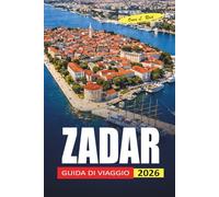 Zadar Guida Di Viaggio 2026: Dove alloggiare, cosa mangiare e come pianificare le giornate lungo la costa adriatica