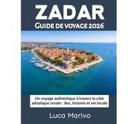 Zadar Guide de voyage 2026: Un voyage authentique à travers la côte adriatique croate, ses îles, son histoire et sa vie locale