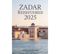 Zadar Reiseführer 2025: Ihr komplettes Insider-Handbuch zu Kultur, Inseln, Essen, verborgenen Schätzen und unvergesslichen Erlebnissen an den am ... Reisezielen Europas (WanderWise-Reiseserie)