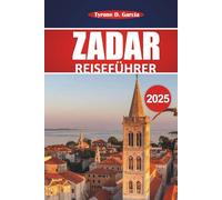 Zadar Reiseführer 2025: Vollständige Reiseroute, lokale Einblicke, Aktivitäten und praktische Tipps für die Erkundung der historischen Küstenstadt Kroatiens