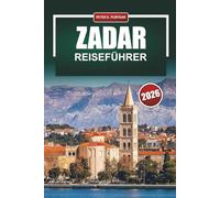 ZADAR Reiseführer 2026: Praktische Einblicke in die Nachbarschaft und ehrliche Tipps für Erstbesucher