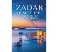 ZADAR REISEFUHRER 2025-2026: Entdecke verborgene Schätze an der dalmatinischen Küste