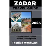 ZADAR TRAVEL GUIDE 2025: Discover hidden gems on Croatia’s stunning coast