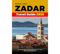 ZADAR TRAVEL GUIDE 2025: Your Ultimate Vacation Guide for Exploring Old Town, Island Hopping, and Stunning Beaches