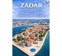 Zadar Travel Guide 2026: A Local’s Guide to Living, Exploring, and Falling in Love with Croatia’s Adriatic Soul
