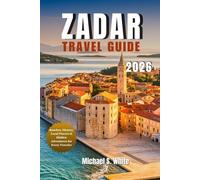 ZADAR TRAVEL GUIDE 2026: Beaches, History, Local Flavors & Hidden Adventures for Every Traveler