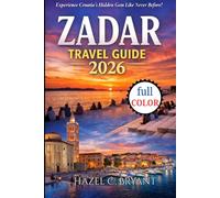 Zadar TRAVEL GUIDE 2026: Costal Beauty and Insider Tips, Things I Wish I'D Known Before Traveling to Zadar, Local Secrets and oldest inhabited city in Croatia.