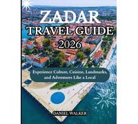 ZADAR TRAVEL GUIDE 2026: Experience Culture, Cuisine, Landmarks, and Adventures Like a Local