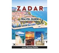 ZADAR TRAVEL GUIDE 2026: Explore Ancient Roman Streets, Adriatic Sunsets, Island Escapes, and Timeless Croatian Culture in the Heart of Europe