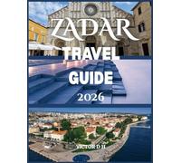 ZADAR TRAVEL GUIDE 2026: Your Comprehensive Companion to Croatia's Ancient Adriatic Gem