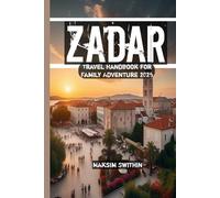 Zadar Travel Handbook for Family Adventure 2025