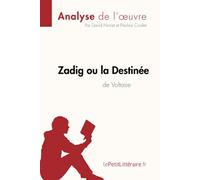 Zadig ou la Destinée de Voltaire (Analyse de l'oeuvre): Analyse complète et résumé détaillé de l'oeuvre (Fiche de lecture)