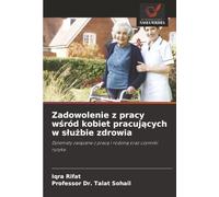 Zadowolenie z pracy wśród kobiet pracujących w służbie zdrowia: Dylematy związane z pracą i rodziną oraz czynniki ryzyka