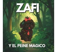 Zafi y el peine Magico: Zafi es una pequeña perrita con un peine mágico que no solo desenreda pelitos… también arregla corazones.