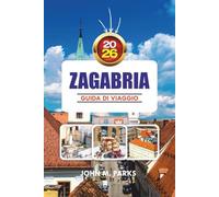 ZAGABRIA GUIDA DI VIAGGIO 2026: Le principali cose da fare, i migliori luoghi e i gioielli nascosti nella capitale croata