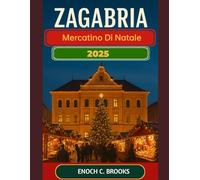 ZAGABRIA MERCATINO DI NATALE 2025: "Una guida festiva ai vari mercatini di Natale" (Explore planet)