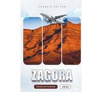 Zagora Guida Di Viaggio 2026: Esplorare la porta del deserto del Marocco, consigli pratici su come arrivarci, cose da fare, storia, cibo ed esperienze ... alle prime armi e gli amanti dell'avventura