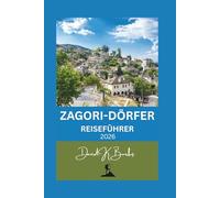 ZAGORI-DÖRFER REISEFÜHRER 2026: Insider-Tipps für Wandern, Kultur, Essen und landschaftliche Erkundungen in Nordgriechenland (World Atlas Guides)
