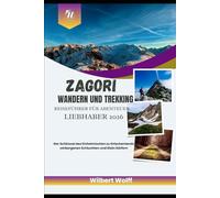 Zagori Wandern und Trekking Reiseführer für Abenteuer Liebhaber 2026: Der Schlüssel des Einheimischen zu Griechenlands verborgenen Schluchten und Stein Dörfern