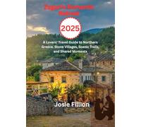 Zagori's Romantic Retreat 2025: A Lovers' Travel Guide to Northern Greece. Stone Villages, Scenic Trails, and Shared Moments