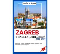 Zagreb Travel Guide 2025-2026: Insider Tips, Cultural Highlights & Complete Itineraries for an Unforgettable Croatian Adventure