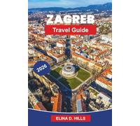 ZAGREB Travel Guide 2026: Explore Historic Squares, Cultural Museums, Local Cuisine, Scenic Streets, and Practical Tips for Your Croatia Trip
