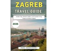 Zagreb Travel Guide 2026: Insider Tips, Historic Sights, Local Cuisine & Day Trips in Croatia’s Capital