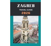 ZAGREB TRAVEL GUIDE 2026 (Pathfinders: Ultimate Travel Guides)