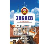 ZAGREB TRAVEL GUIDE 2026: Top Things to Do, Top Spots & Hidden Gems in Croatia’s Capital