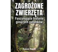 Zagrożone zwierzęta: Fascynujące historie ginących gatunków