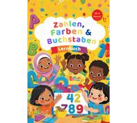 Zahlen, Farben und Buchstaben: Lernbuch: Vorbereitung für die 1.Klasse
