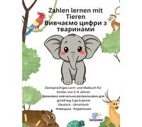 Zahlen lernen mit Tieren - Вивчаємо цифри з тваринами: Zweisprachiges Lern- und Malbuch für Kinder von 3-6 Jahren - Двомовна навчальна розмальовка для дітей від 3 до 6 років