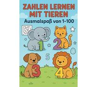 Zahlen lernen mit Tieren - Ausmalspaß von 1-100: Spielerisch zählen lernen mit süßen Tieren - Ausmalbilder, Rätsel und Zahlenübungen für Kinder ab 3 Jahren
