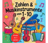 Zahlen & Musikinstrumente von 1 - 10: Ein fröhliches Ausmalbuch zum Zählenlernen mit Instrumenten aus aller Welt - für Kinder ab 3 Jahren
