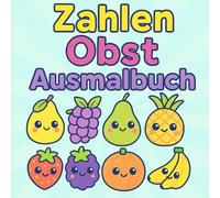 Zahlen Obst Ausmalbuch: Zahlen lernen mit Spaß - Das große Obst-Ausmalbuch für Kinder ab 2 Jahren!
