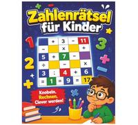 Zahlenrätsel für Kinder: 140 spannende Rechenquadrate zum Trainieren von Mathe, Logik und Konzentration: Lernspaß für Grundschüler mit 3 ... und Denktraining für clevere Köpfe