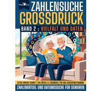 Zahlensuche Großdruck - Band 2: Zahlenrätsel und Datumssuche für Senioren | Extra großes Rätselbuch mit 100 Knobelaufgaben und Lösungen für optimales Gedächtnistraining