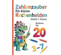 Zahlenzauber für kleine Rechenhelden ─ Mathe 1. Klasse: Spielerisch rechnen lernen bis 20 | Motivierende und stressfreie Übungen mit Plus und Minus für Schulanfänger