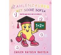 Zahlenzauber mit Socke Sofia - Mathe war noch nie so hübsch!: Ein glitzerndes Mathe-, Rätsel- und Bastelbuch für Mädchen ab 4 Jahren | Spielerisches ... Konzentration, Feinmotorik & Kreativität