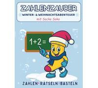 Zahlenzauber - Winter- & Weihnachtsabenteuer mit Socke Soko: Lern- und Rätselspaß für Kinder ab 4 Jahren | Zählen • Rechnen • Rätseln • Basteln mit Wintermotiven