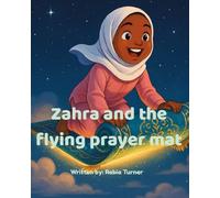 Zahra and the Flying Prayer Mat: A Heartwarming Muslim Children's Adventure About Prayer and Imagination