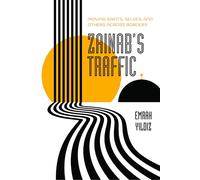 Zainab’s Traffic: Moving Saints, Selves, and Others across Borders: 16 (Atelier: Ethnographic Inquiry in the Twenty-First Century)