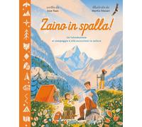 Zaino in spalla! Un'introduzione al campeggio e alle escursioni in natura. Ediz. a colori (Libri illustrati)