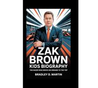ZAK BROWN KIDS BIOGRAPHY: The Racer Who Drove His Dreams to the Top