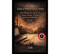 Zak’s Writings: 2013: Early Writings from Age 18-19: Salafism, Despair, Teaching, and the Seeds of Philosophy (Zak’s Writings Archive)