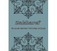 Zakharef: Relaxing Abstract Patterns to Color,A Relaxing Coloring Book of Geometric and Islamic-Inspired Patterns